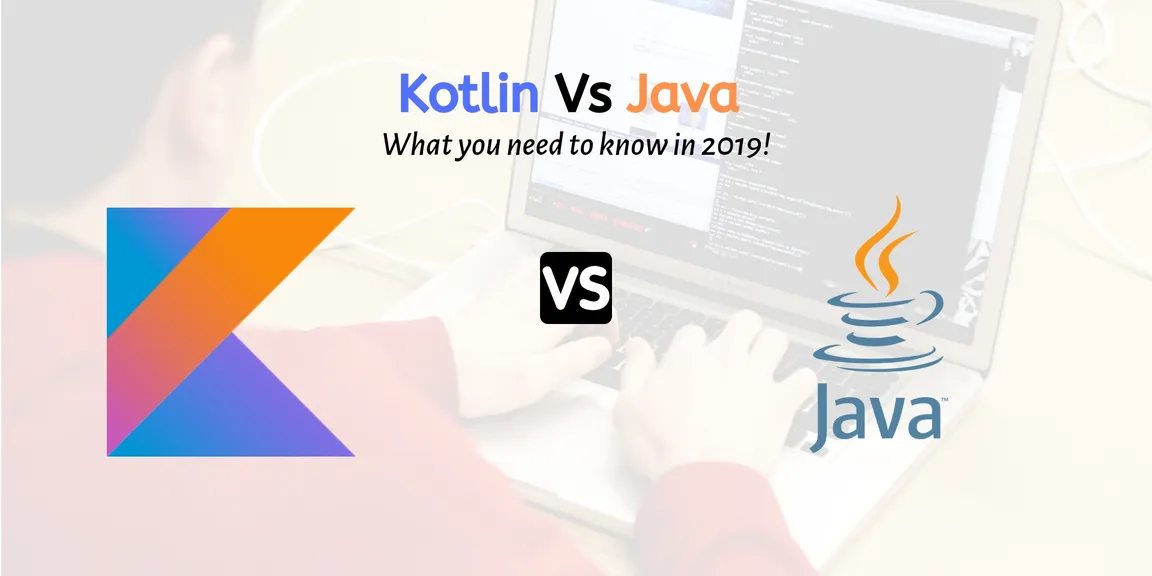 Kotlin Vs Java. Top Android app development languages 2019