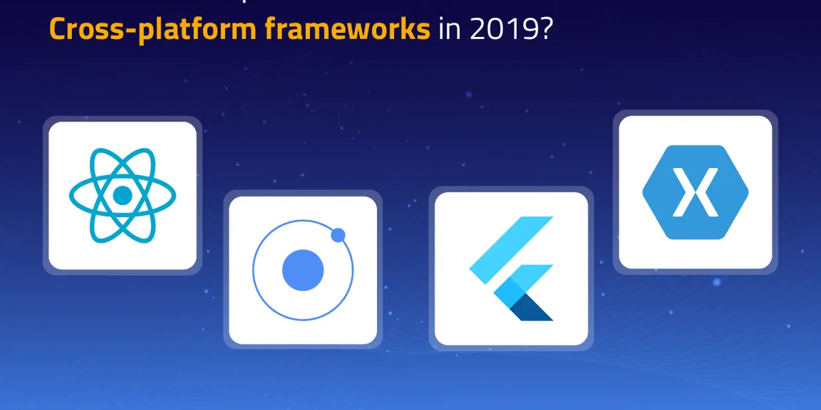 What is the importance of Cross-platform frameworks in 2019?