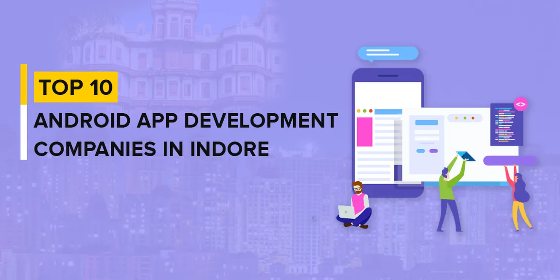 Top 10 Leading Android App Development Companies in Indore