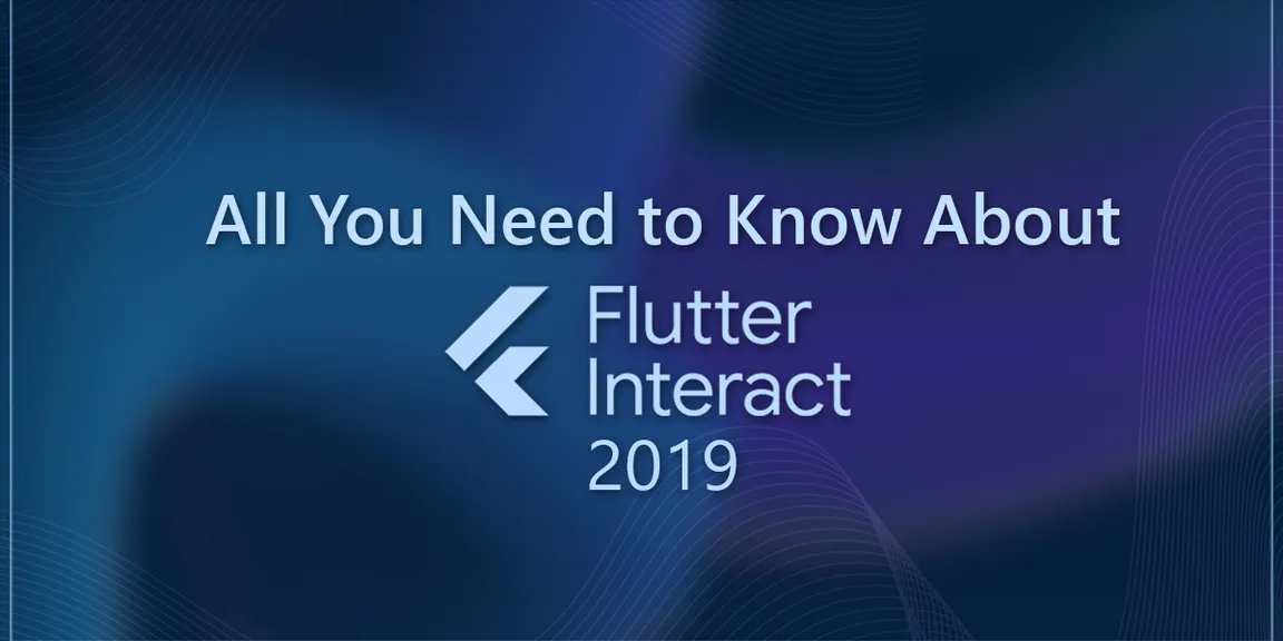 Flutter Interact 2019: All You Need to Know (Big Announcements)
