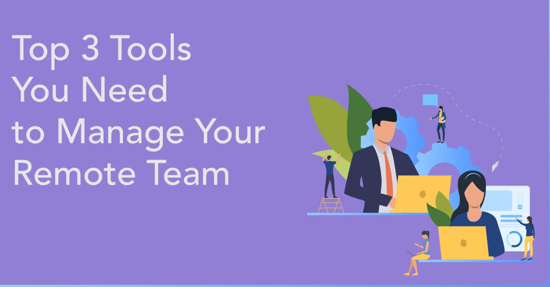3 Tools You Need to Manage Your Remote Team