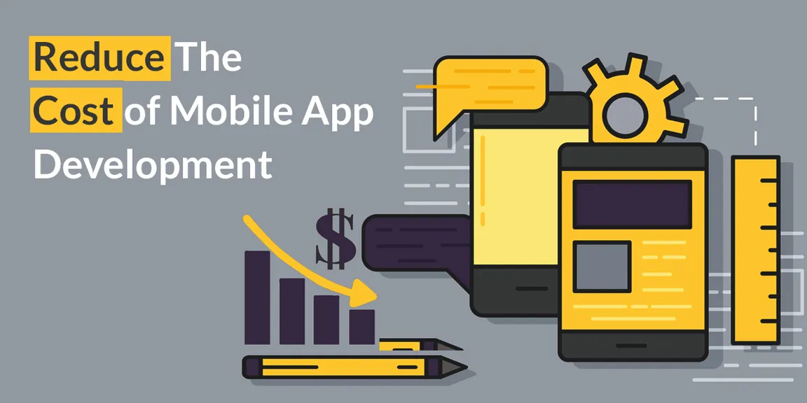 How to Reduce the Cost of Your Mobile App Development?