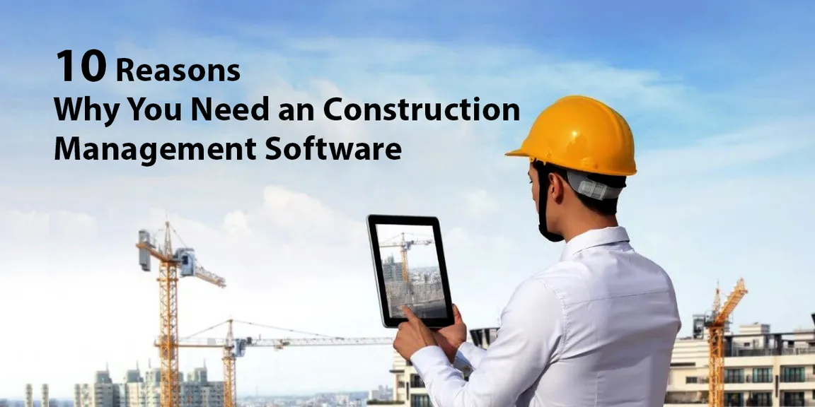 10 Reasons Why You Need a Construction Management Software