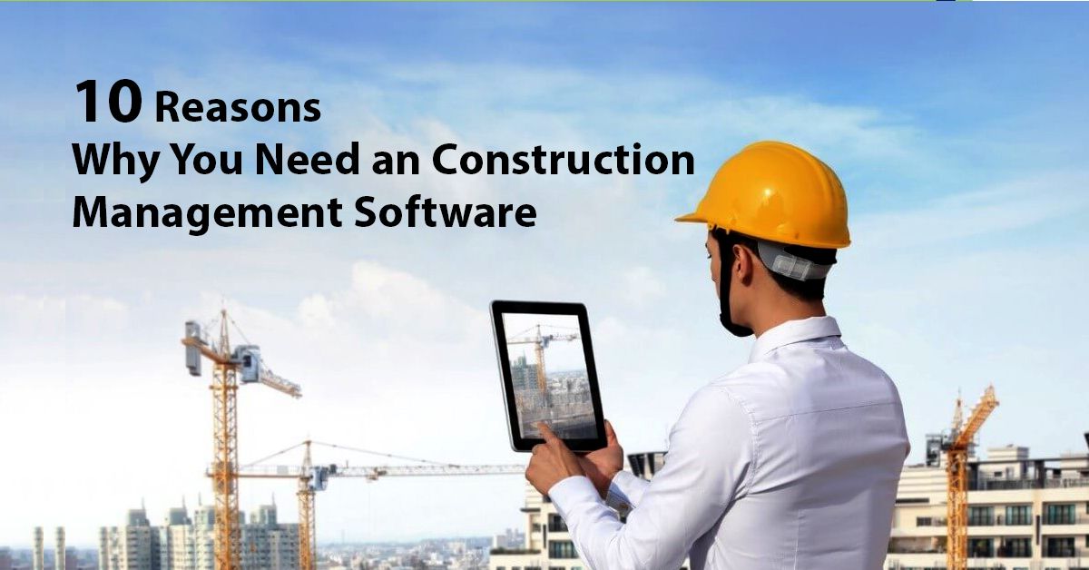 10 Reasons Why You Need a Construction Management Software