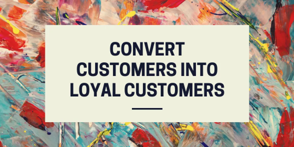 How digital marketing can help turn customers into loyal customers