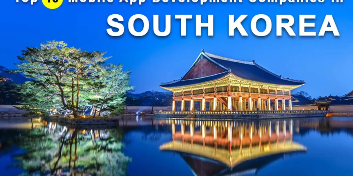 Top 10 Mobile App Development Companies in South Korea | Updated Results of May-19