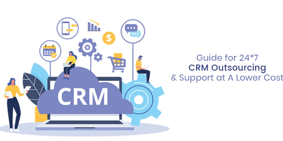 Guide for 24*7 CRM Outsourcing & Support at A Lower Cost