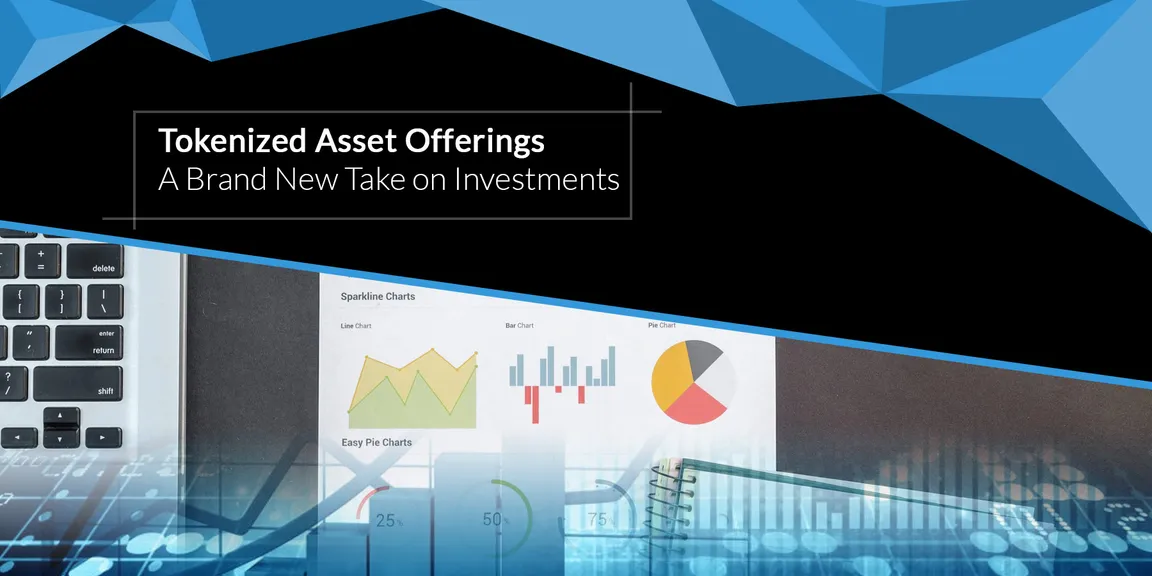 Tokenized Asset Offerings - A brand new take on investments
