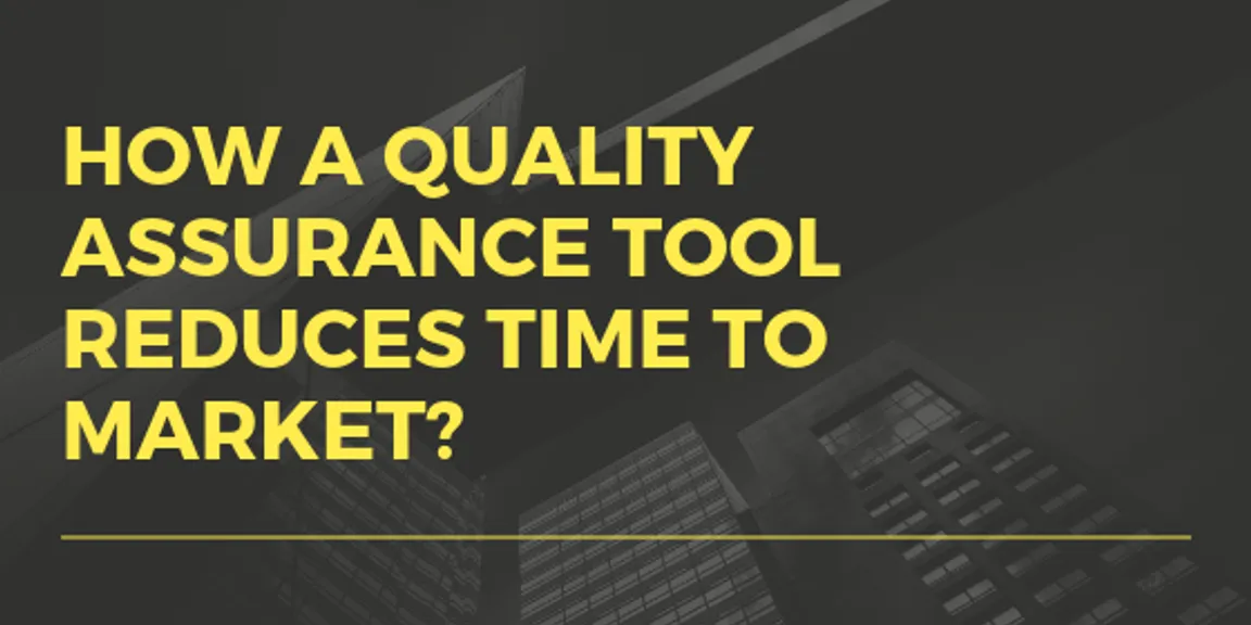 How A Quality Assurance Tool Reduces Time To Market?