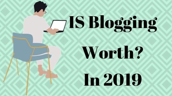 Blogging in 2019 | Is it worth it?
