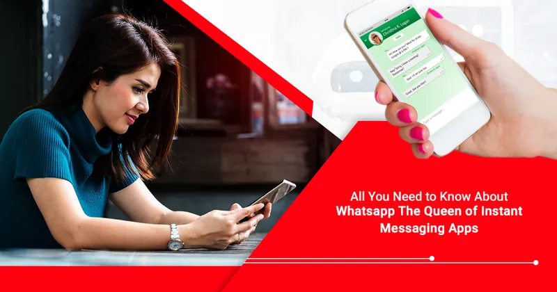 All You Need to Know About WhatsApp: The Queen of Instant Messaging Apps