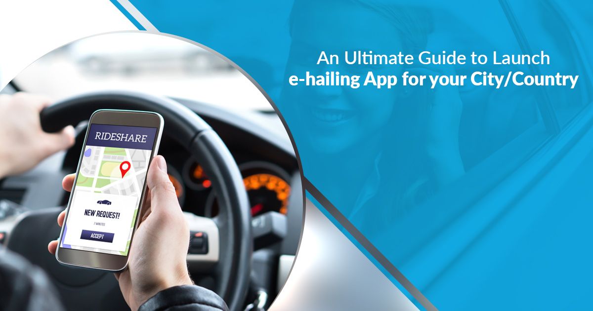 Ultimate Guide To Launch E Hailing App For Your Local Region