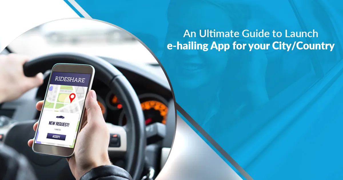 Ultimate Guide To Launch eHailing App For Your Local Region