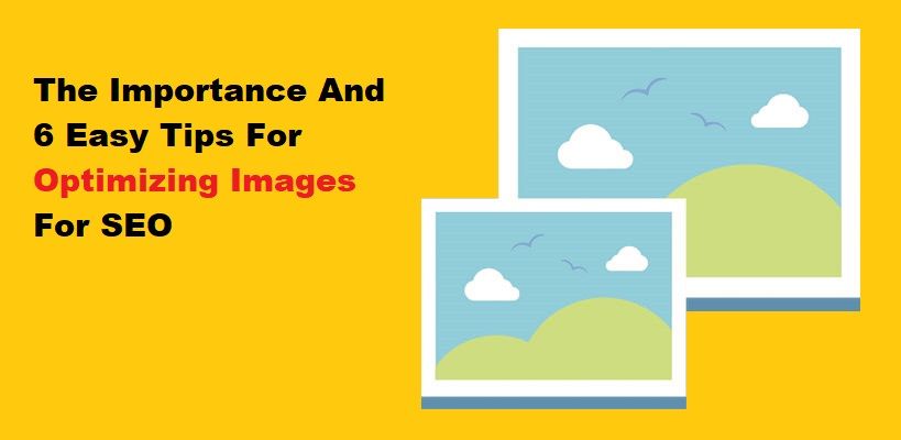 The Importance And 6 Easy Tips For Optimizing Images For SEO