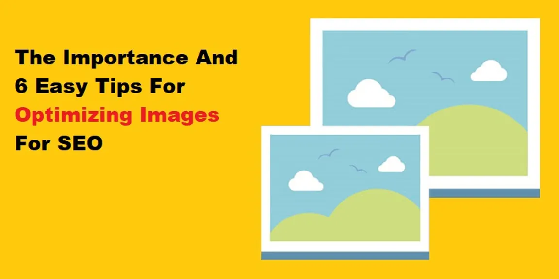 The Importance And 6 Easy Tips For Optimizing Images For SEO