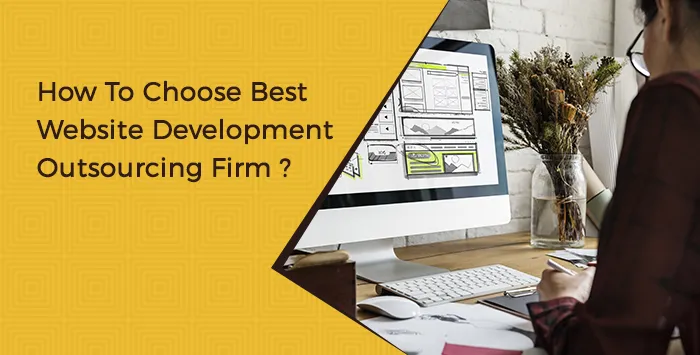 How To Choose Best Website Development Outsourcing Firm