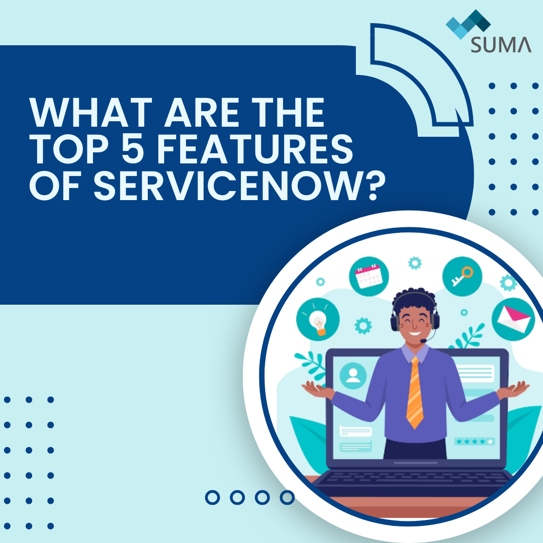 What Are The Top 5 Features Of ServiceNow?