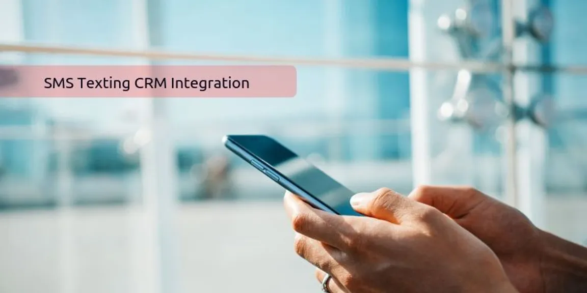 How SMS Texting Integration Makes Your CRM profitable?