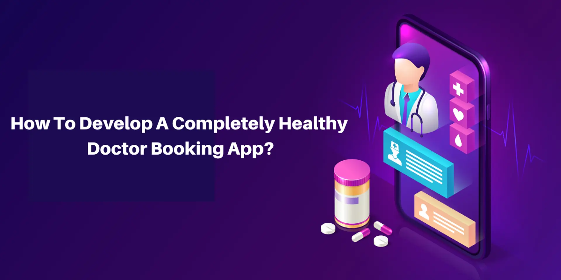 How To Develop A Completely Healthy Doctor Booking App?