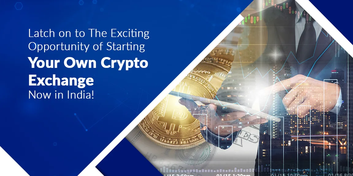 Latch on to the exciting opportunity of starting your own crypto exchange now in India!