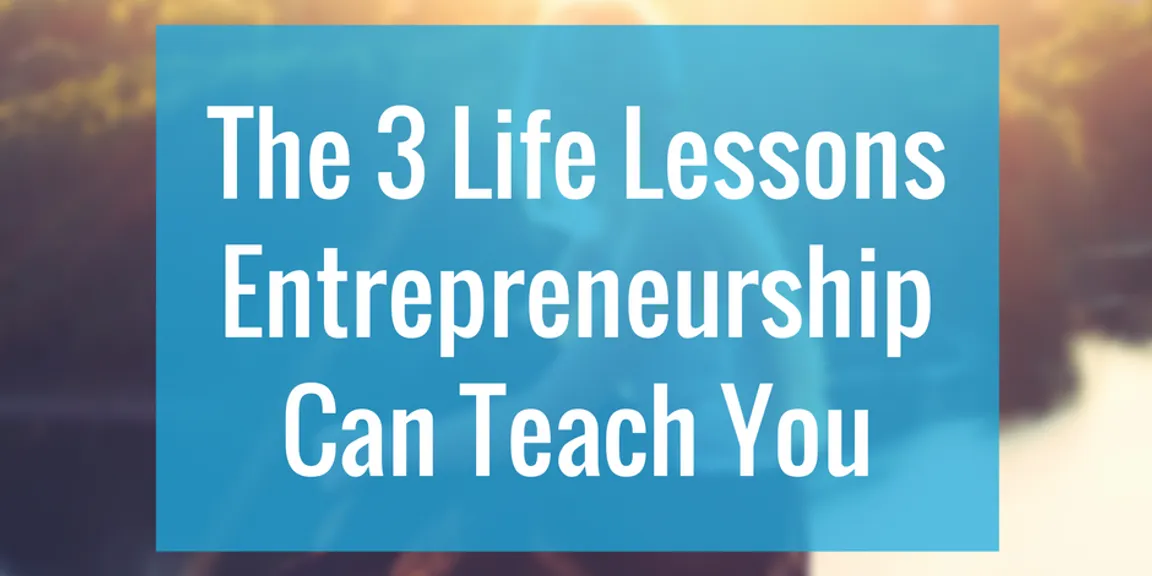 Three Lessons of Life for Entrepreneurs