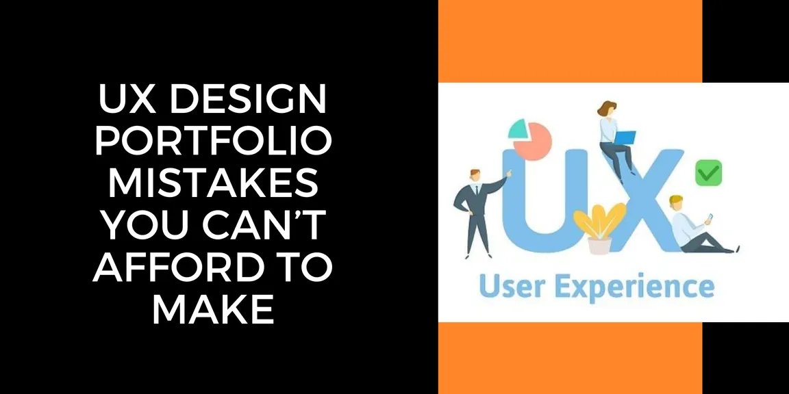 Common UX Design Portfolio Mistakes You Can’t Afford to Make