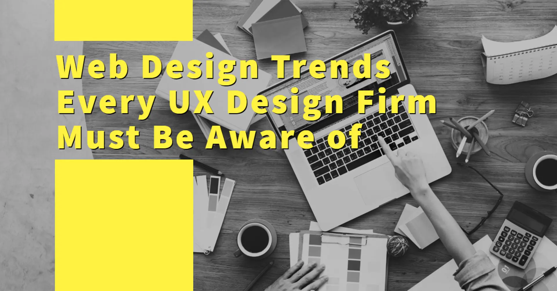 Web Design Trends Every UX Design Firm Must Be Aware of
