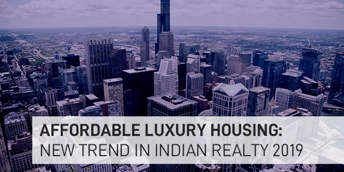 Affordable Luxury Housing: New trend in Indian Realty 2019
