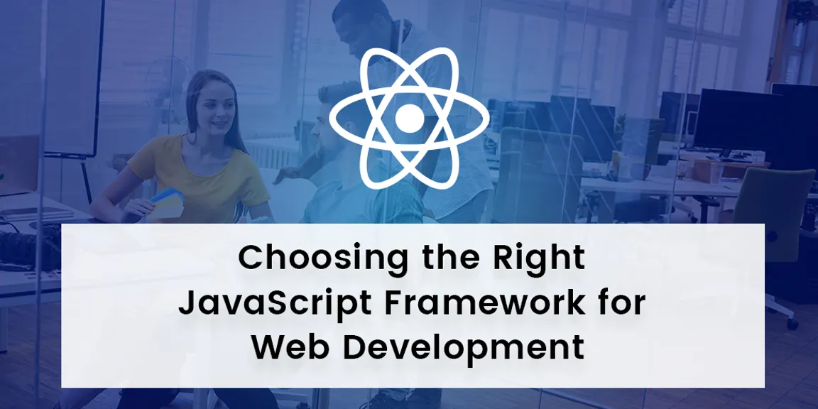 Choosing the Right JavaScript Framework for Web Development