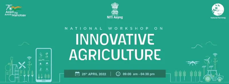 NITI Aayog is organizing a day-long national workshop on ‘Innovative Agriculture