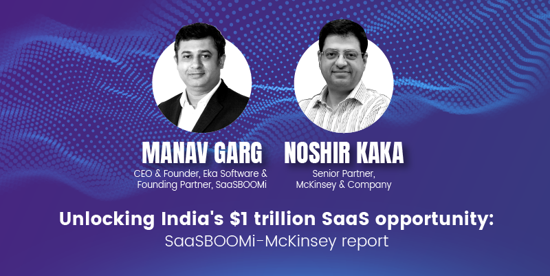 Unlocking India's $1 trillion SaaS opportunity: SaaSBOOMi-McKinsey
