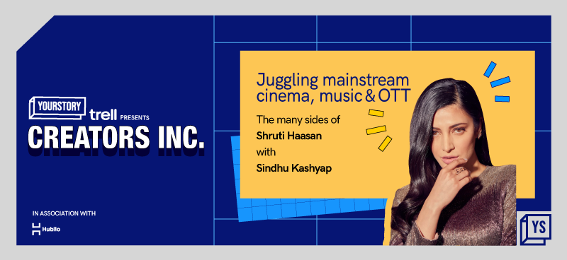 Creators Inc. 2022 | Juggling mainstream cinema, music & OTT - the many sides of Shruti Haasan