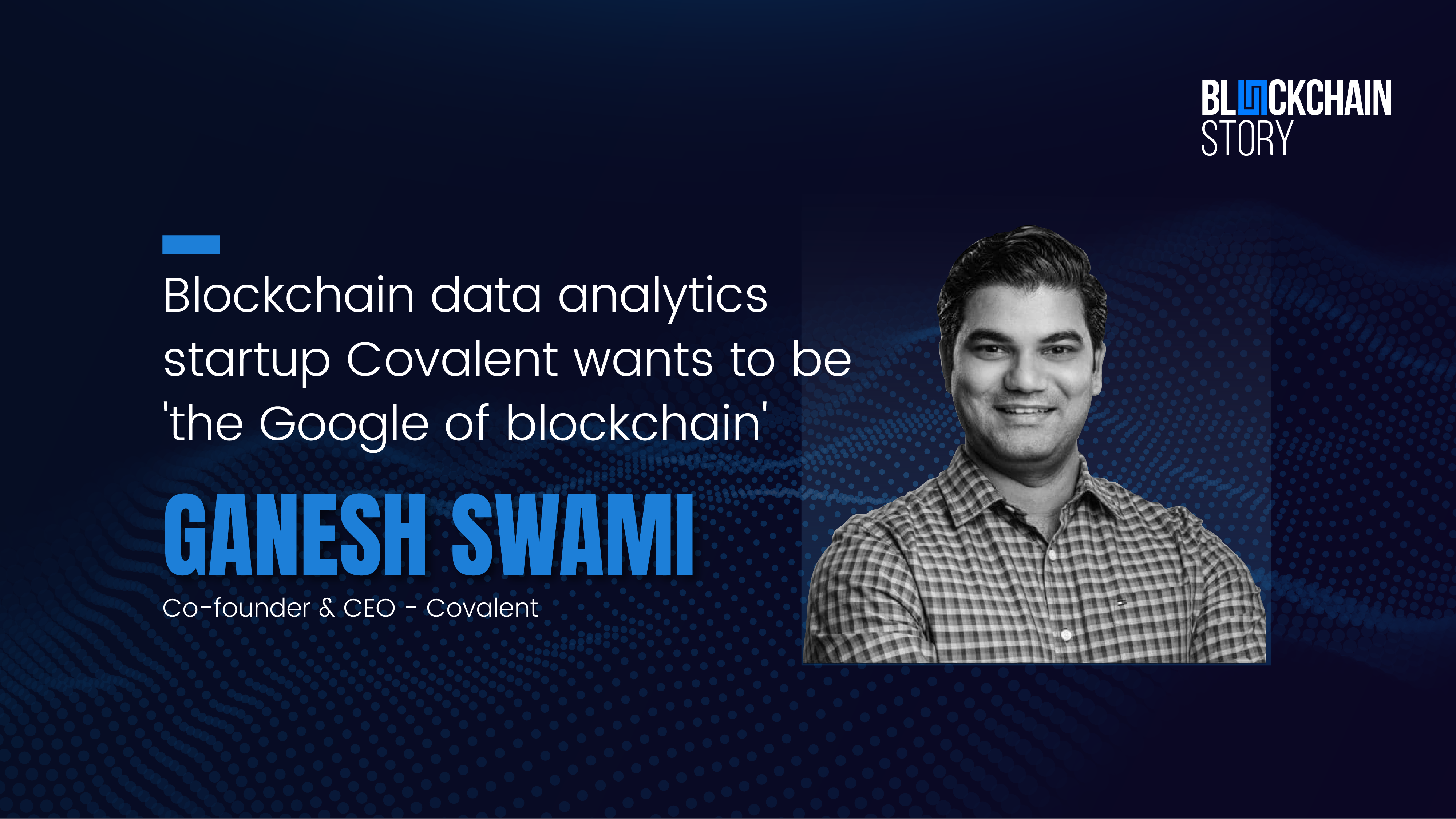 Blockchain data analytics startup Covalent wants to be 'the Google of blockchain'