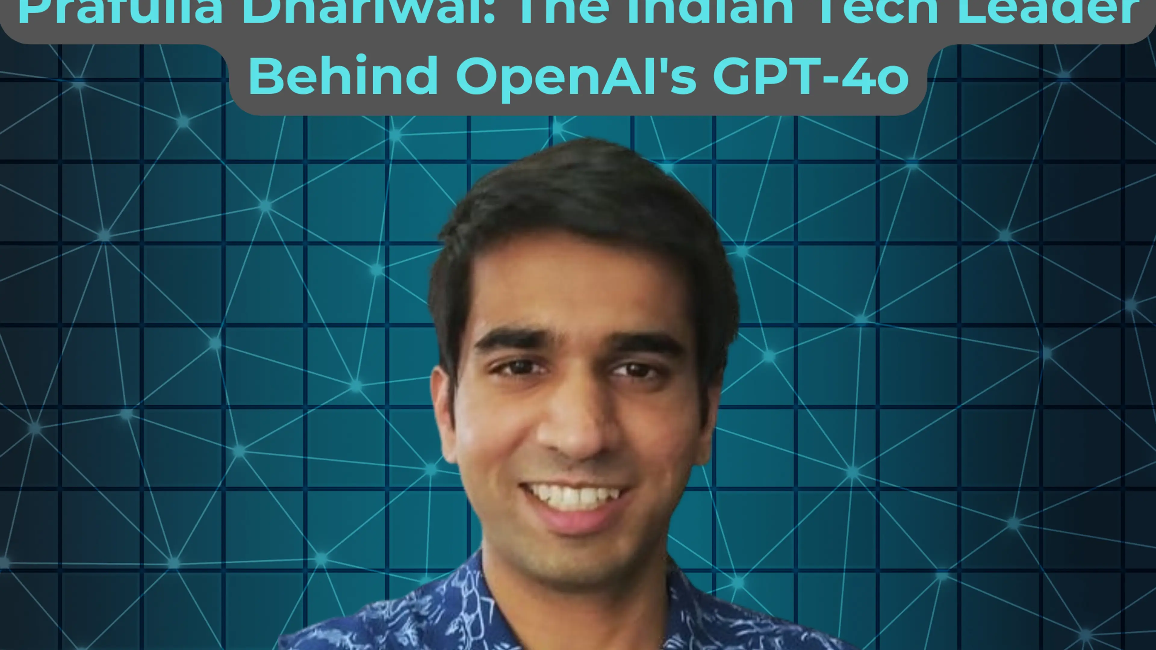 Prafulla Dhariwal: Indian tech leader behind OpenAI's GPT-4o