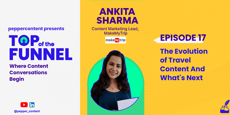 MakeMyTrip's Ankita Sharma on the evolution of travel content and what’s next 
