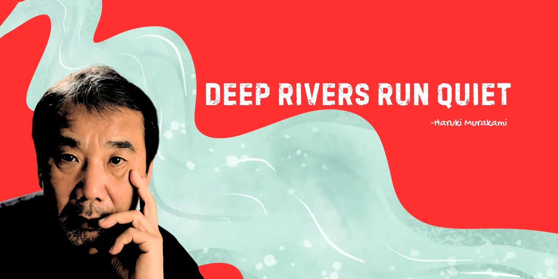 Deep Rivers Run Quiet: Haruki Murakami’s Lesson on Real Power
