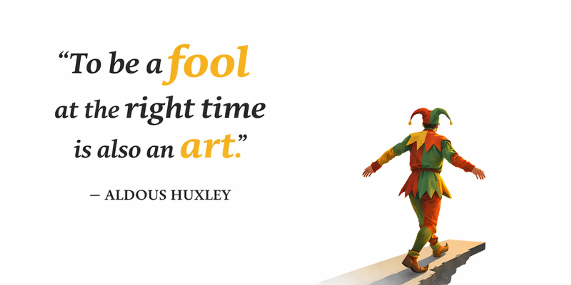 Why Being a Fool at the Right Time Can Change Everything