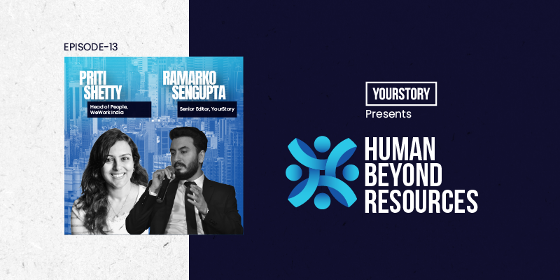 Human Beyond Resources | Priti Shetty, Head of People, WeWork India | Ep 13