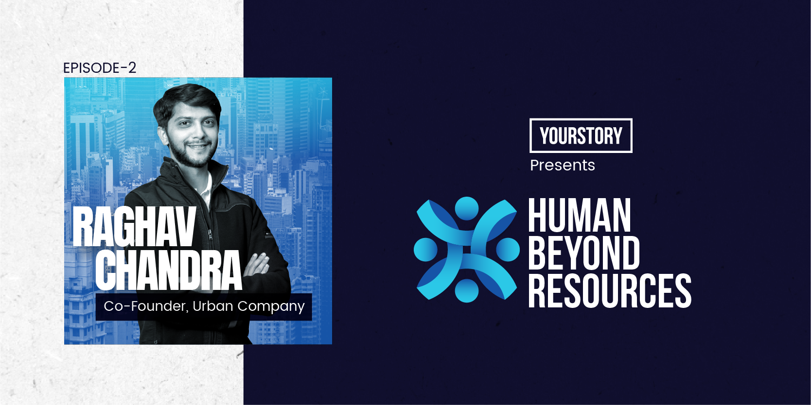 Human Beyond Resources | Raghav Chandra, Co-Founder, Urban Company | Ep 02
