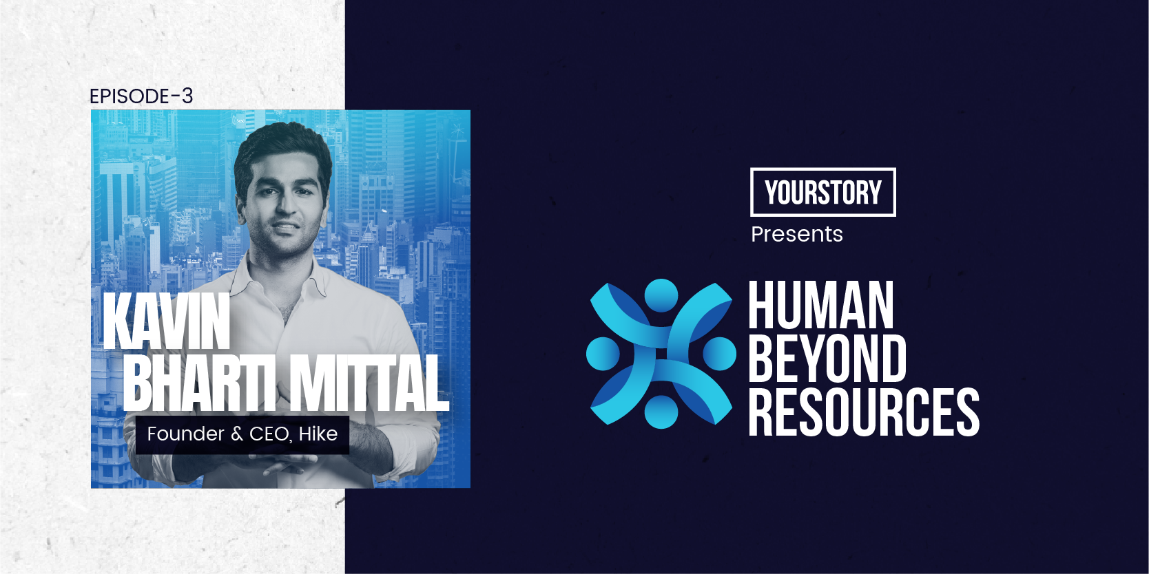 Human Beyond Resources | Kavin Bharti Mittal, Founder & CEO, Hike | Ep 03