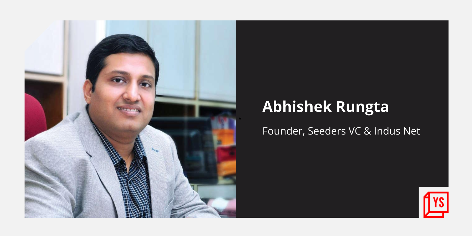 With more than 100 investments and 8 exits under his belt, Abhishek Rungta advises investing in founders more than business models
