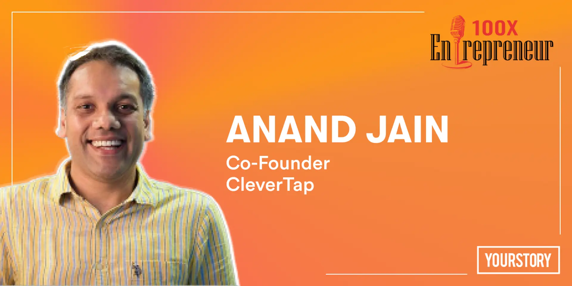 CleverTap’s Anand Jain on the growth of SaaS ecosystem in India, scaling culture over product and capital, and more