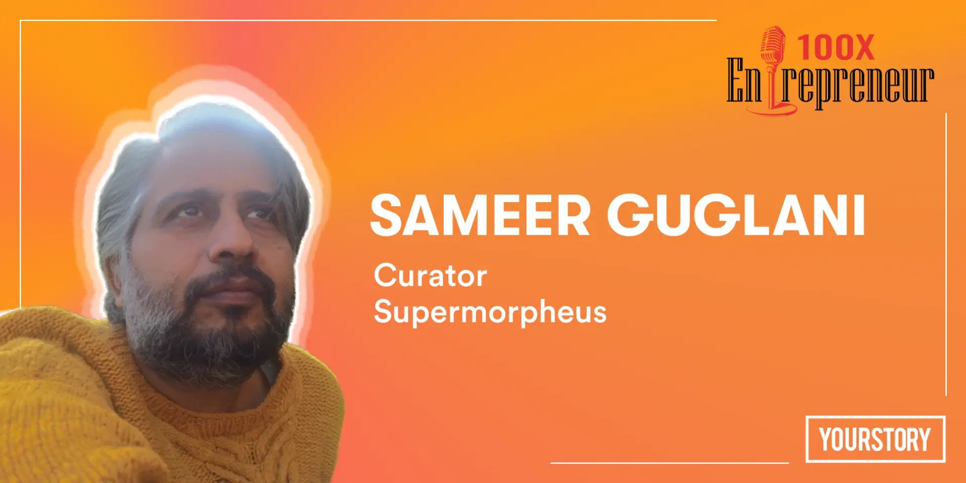 Entrepreneurial aspirations are growing, but with consciousness, says Sameer Guglani of Supermorpheus