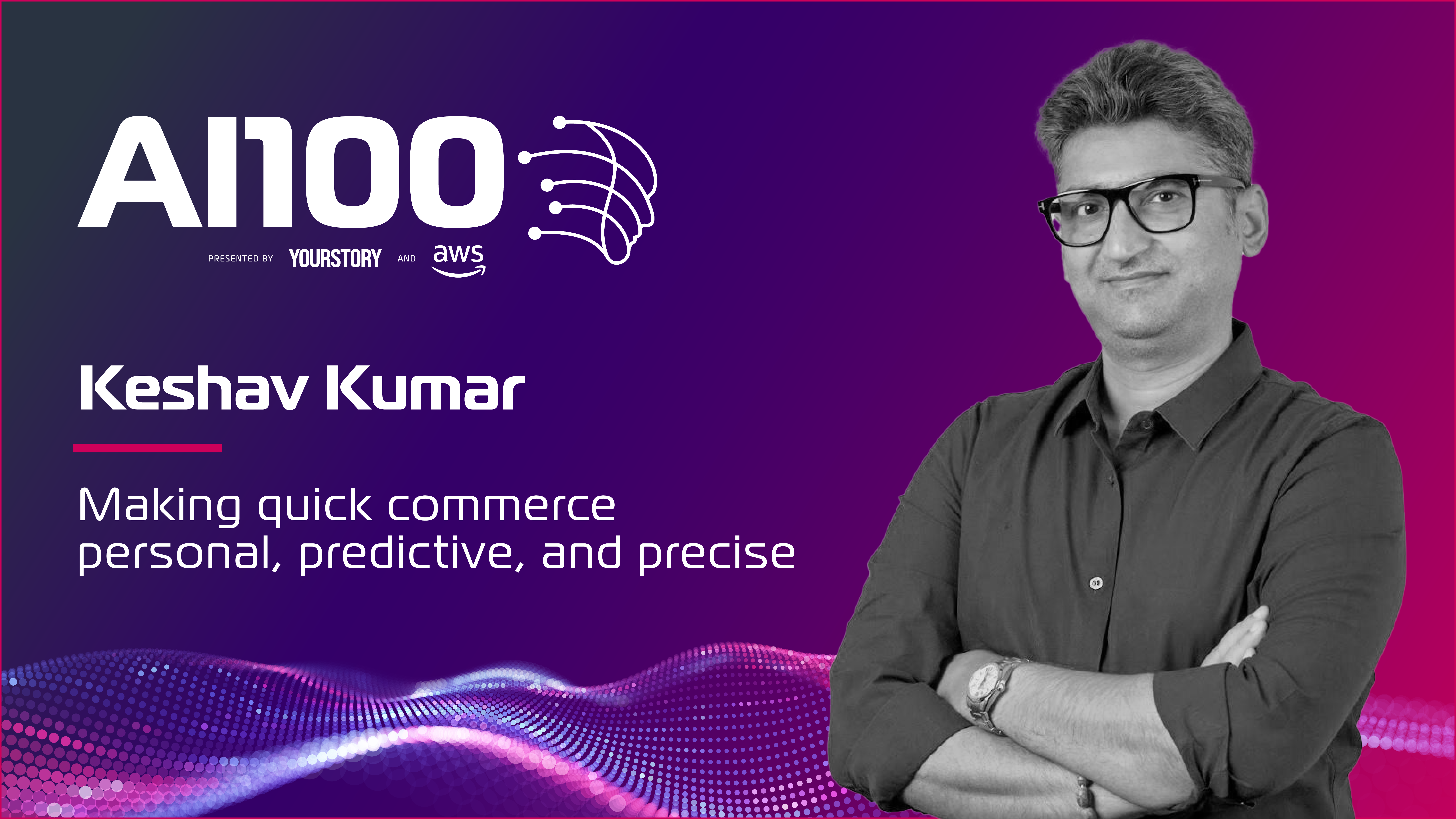 Keshav Kumar: Making quick commerce personal, predictive, and precise
