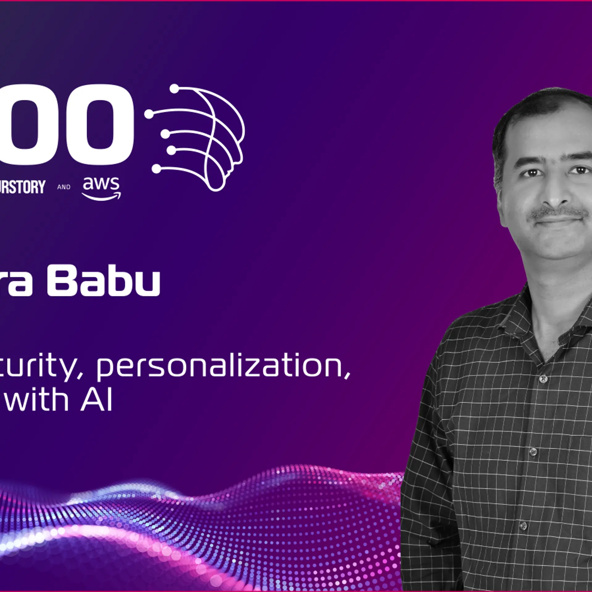 Narendra Babu: Driving security, personalization, and speed with AI