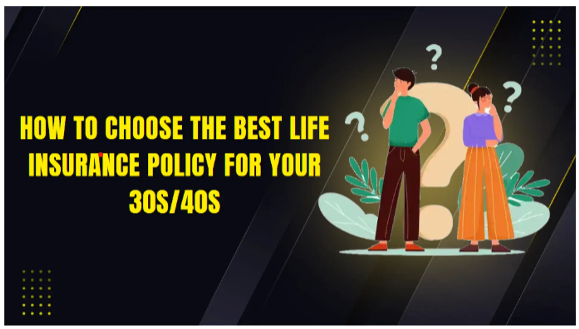 How to choose the best life insurance policy in your 30s and 40s