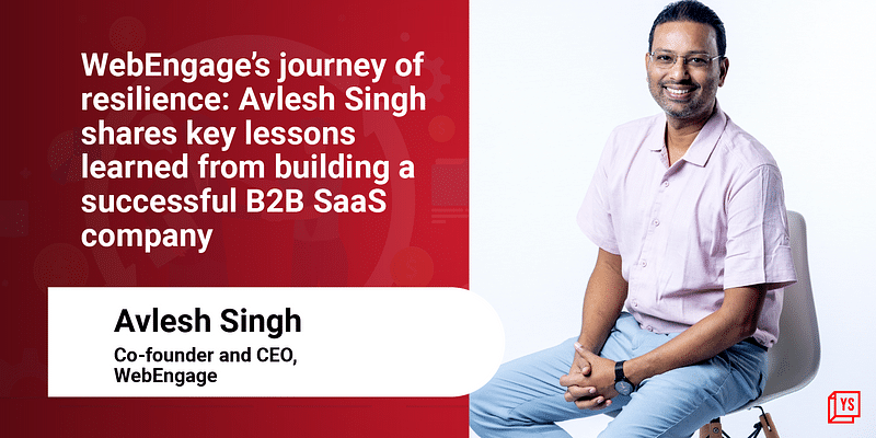 WebEngage’s journey of resilience: Avlesh Singh shares key lessons learned from building a successful B2B SaaS company 