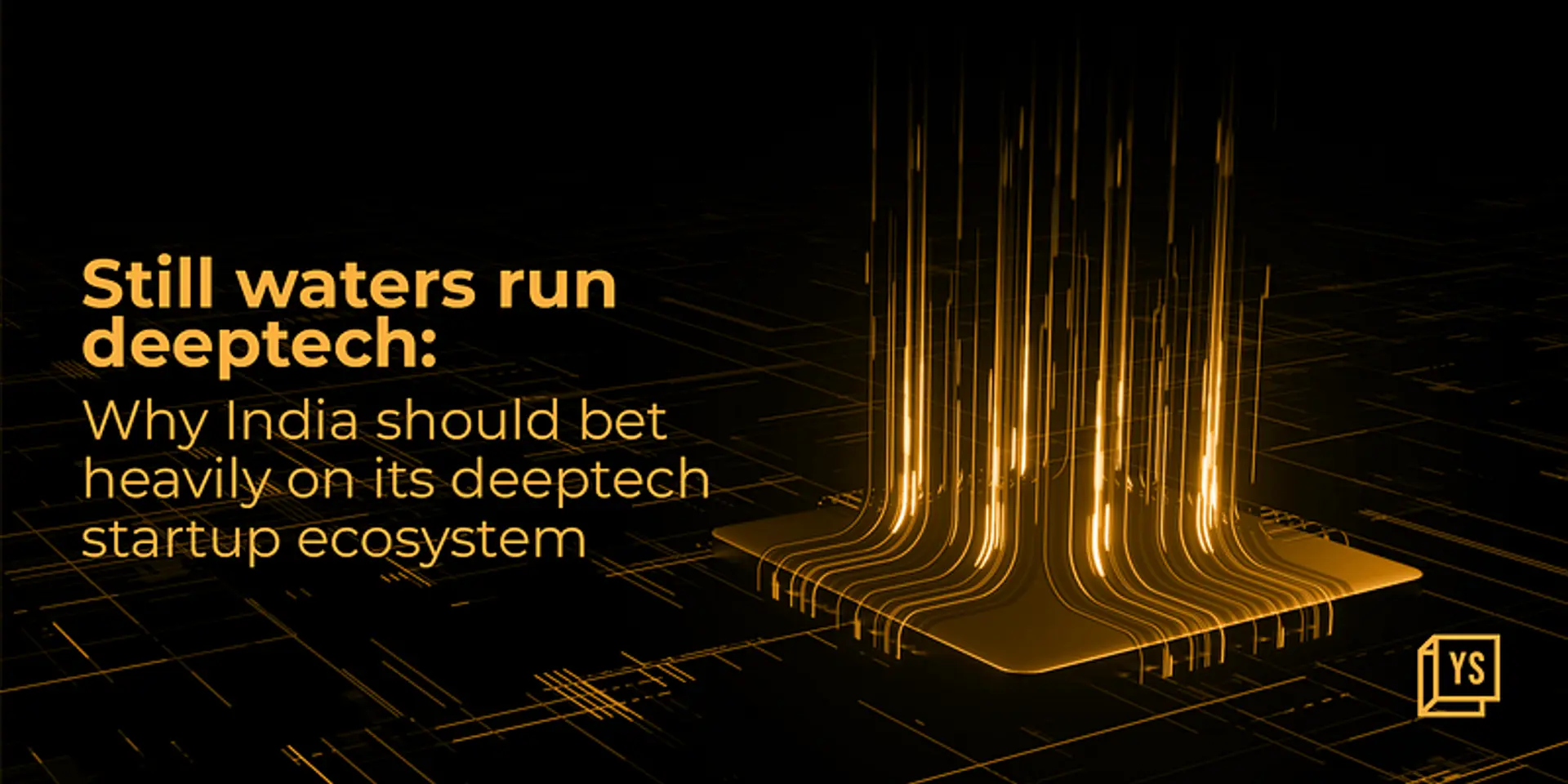Still waters run deeptech: Why India should bet heavily on its deeptech startup ecosystem