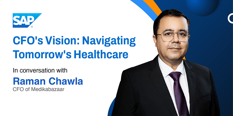 Mastering finance in healthcare: A conversation with Raman Chawla, CFO of Medikabazaar