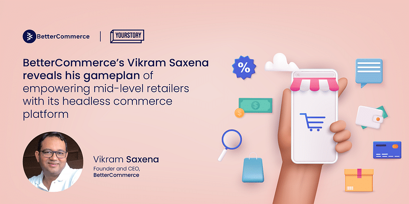 Cracking the headless commerce code with Vikram Saxena of BetterCommerce 